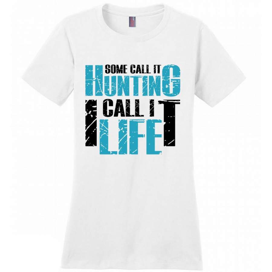 Some Call It Hunting I Call It Life – District Made Women Shirt