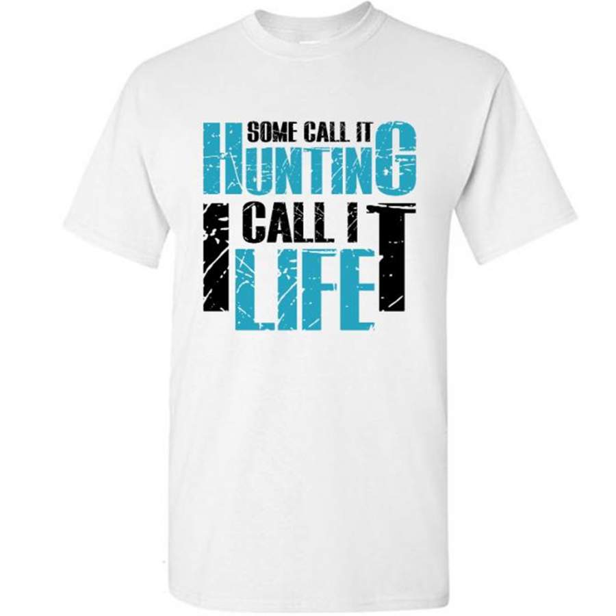 Some Call It Hunting I Call It Life – Gildan Short Sleeve Shirt