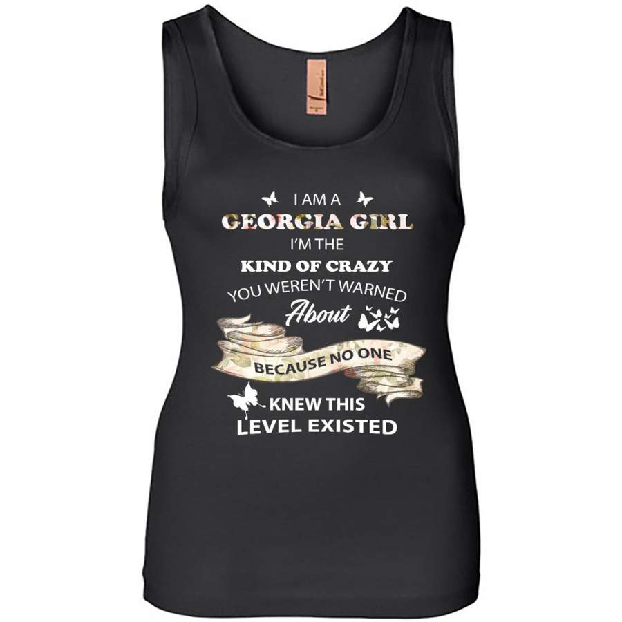 I Am A Georgia Girl I’m The Kind Of Crazy You Weren’t Warned About Because No One Knew This Level Existed – Womens Jersey Tank