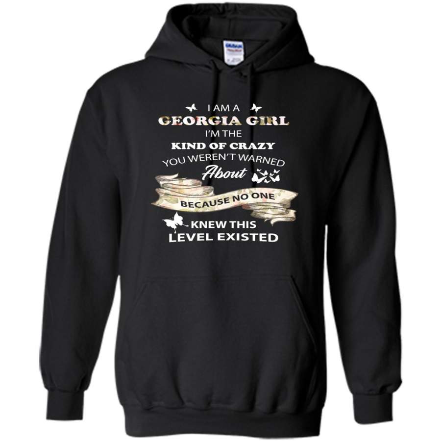 I Am A Georgia Girl I’m The Kind Of Crazy You Weren’t Warned About Because No One Knew This Level Existed – Gildan Heavy Blend Hoodie