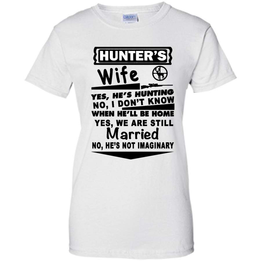 Hunter’s Wife Yes He’s hunting No I Don’t Know When He’ll Be Home Yes We Are Still Married No He’s not Imaginary – Gildan Women Shirt