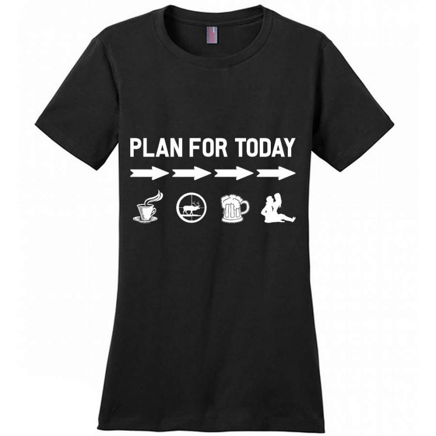 Plan For Today Coffe Hunting Drink Beer And Sex – District Made Women Shirt