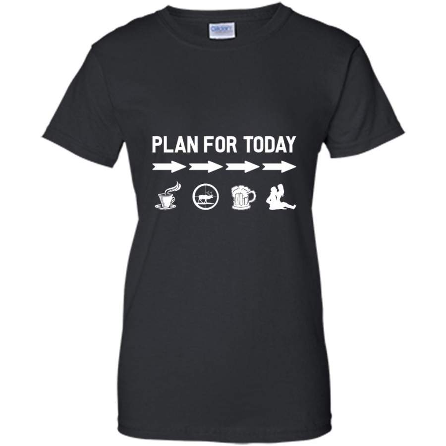 Plan For Today Coffe Hunting Drink Beer And Sex – Gildan Women Shirt