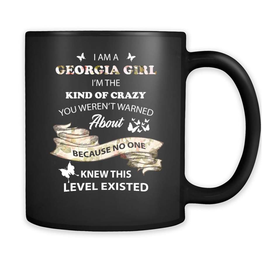 I Am A Georgia Girl I’m The Kind Of Crazy You Weren’t Warned About Because No One Knew This Level Existed – Full-Wrap Coffee Black Mug