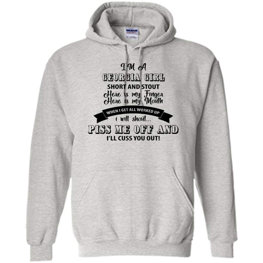 I’m A Georgia Girl Short And Stout Here Is My Finger Here Is My Mouth When I Get All Worked Up I Will Shout Piss Me Off And I’ll Cuss You Out – Gildan Heavy Blend Hoodie