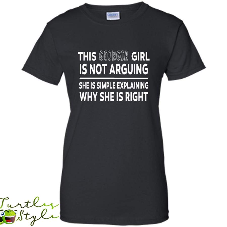 This Georgia Girl Is Not Arguing She Is Simple Explaining Why – Gildan Women Shirt