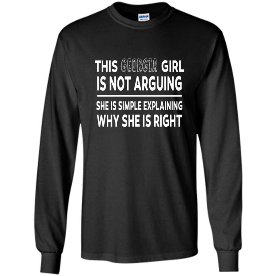 This Georgia Girl Is Not Arguing She Is Simple Explaining Why – Gildan Long Sleeve Shirt