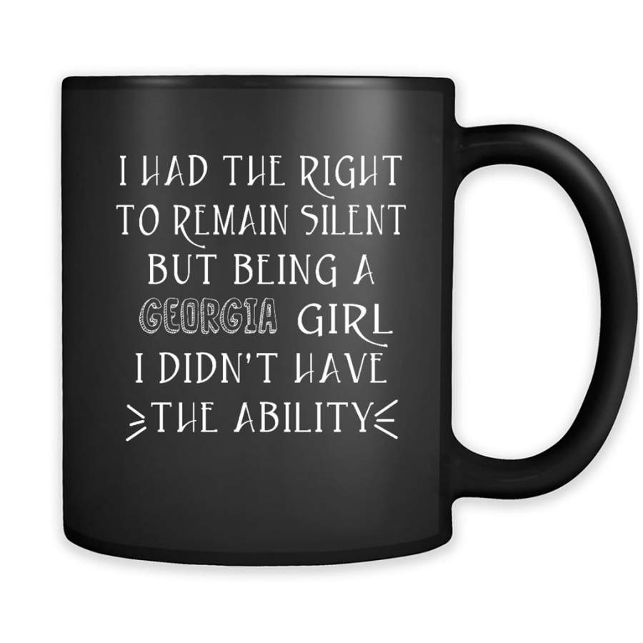 I Had The Right To Remain Silent But Being A Georgia Girl I Didn’t Have The Ability – Full-Wrap Coffee Black Mug