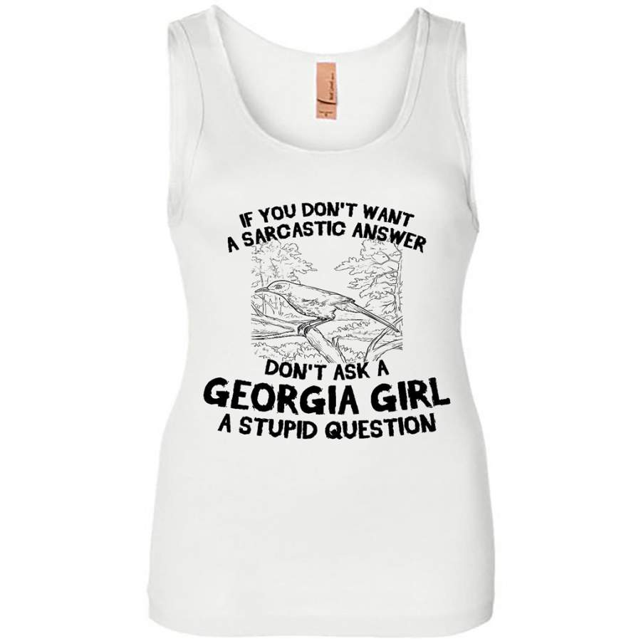 If You Don’t Want A Sarcastic Answer, Don’t Ask A Georgia Girl A Stupid Question – Womens Jersey Tank