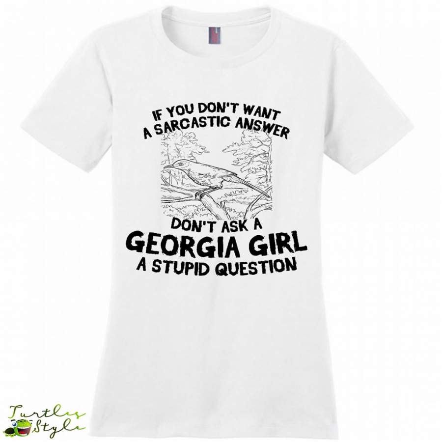 If You Don’t Want A Sarcastic Answer, Don’t Ask A Georgia Girl A Stupid Question – District Made Women Shirt