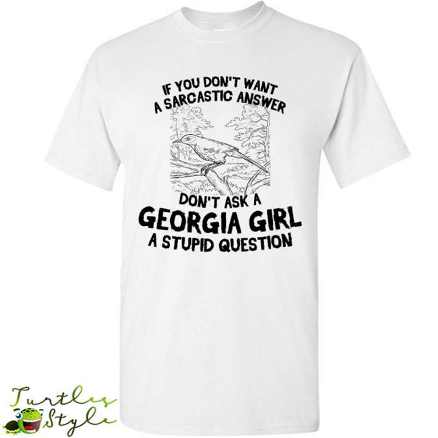 If You Don’t Want A Sarcastic Answer, Don’t Ask A Georgia Girl A Stupid Question – Gildan Short Sleeve Shirt