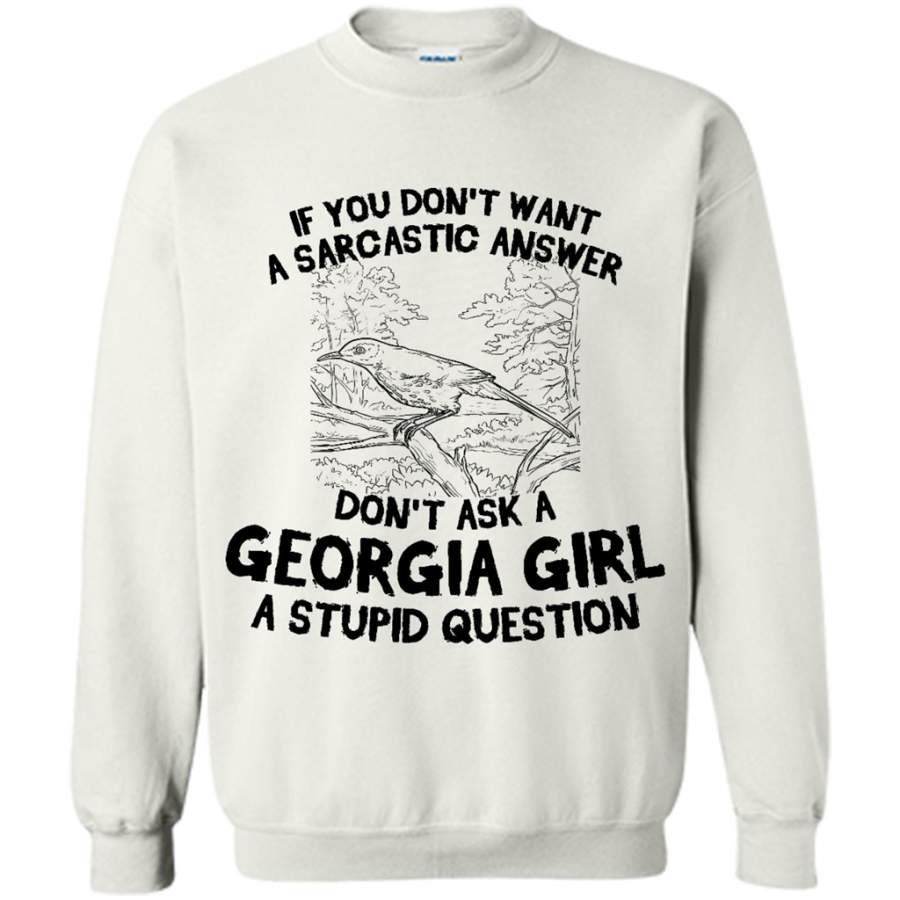 If You Don’t Want A Sarcastic Answer, Don’t Ask A Georgia Girl A Stupid Question – Gildan Crewneck Sweatshirt