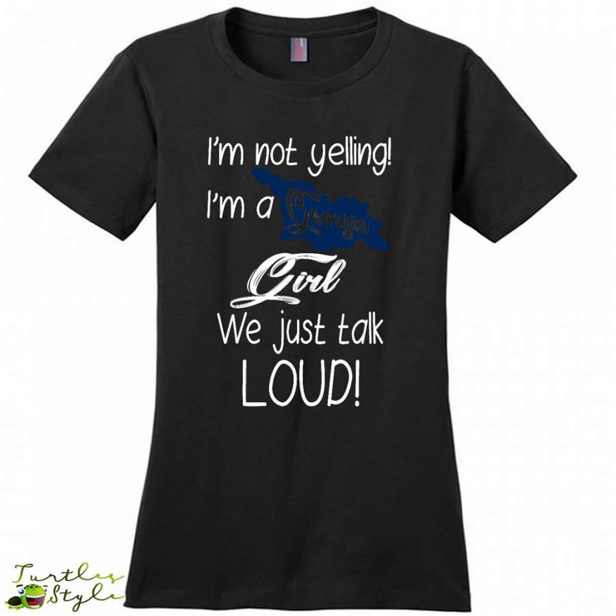 I’m Not Yelling I’m A Georgia Girl We Just Talk Loud – District Made Woman Shirt