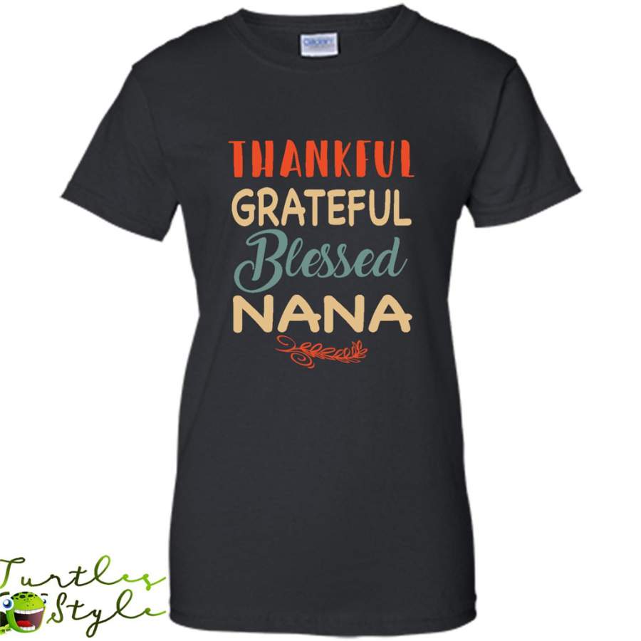 Thankful Grateful Blessed Nana – Gildan Women Shirt