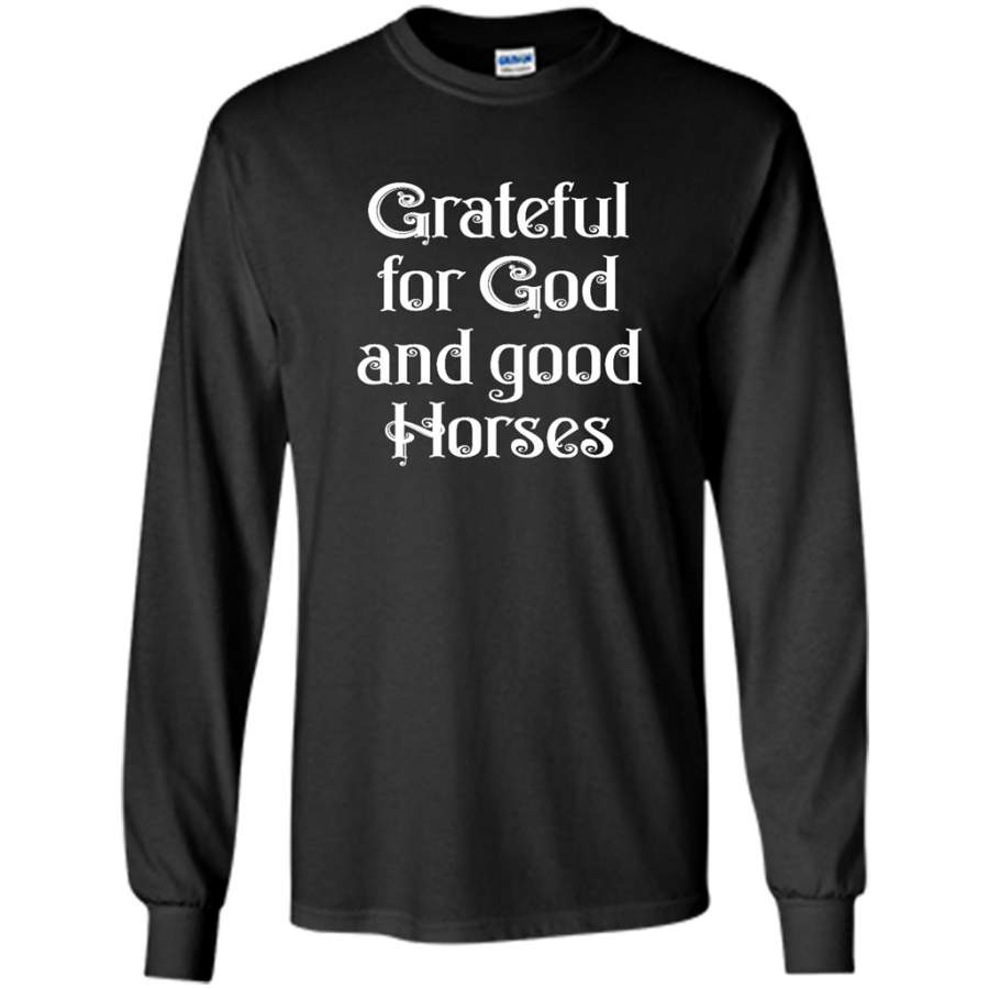 Grateful For God And Good Horses – Gildan Long Sleeve Shirt