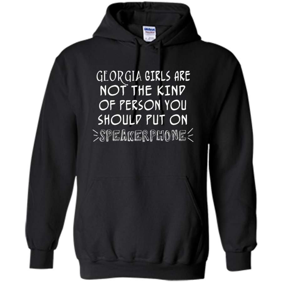 Georgia Girls Are Not The Kind Of Person You Should Put On Speakerphone – Gildan Heavy Blend Hoodie