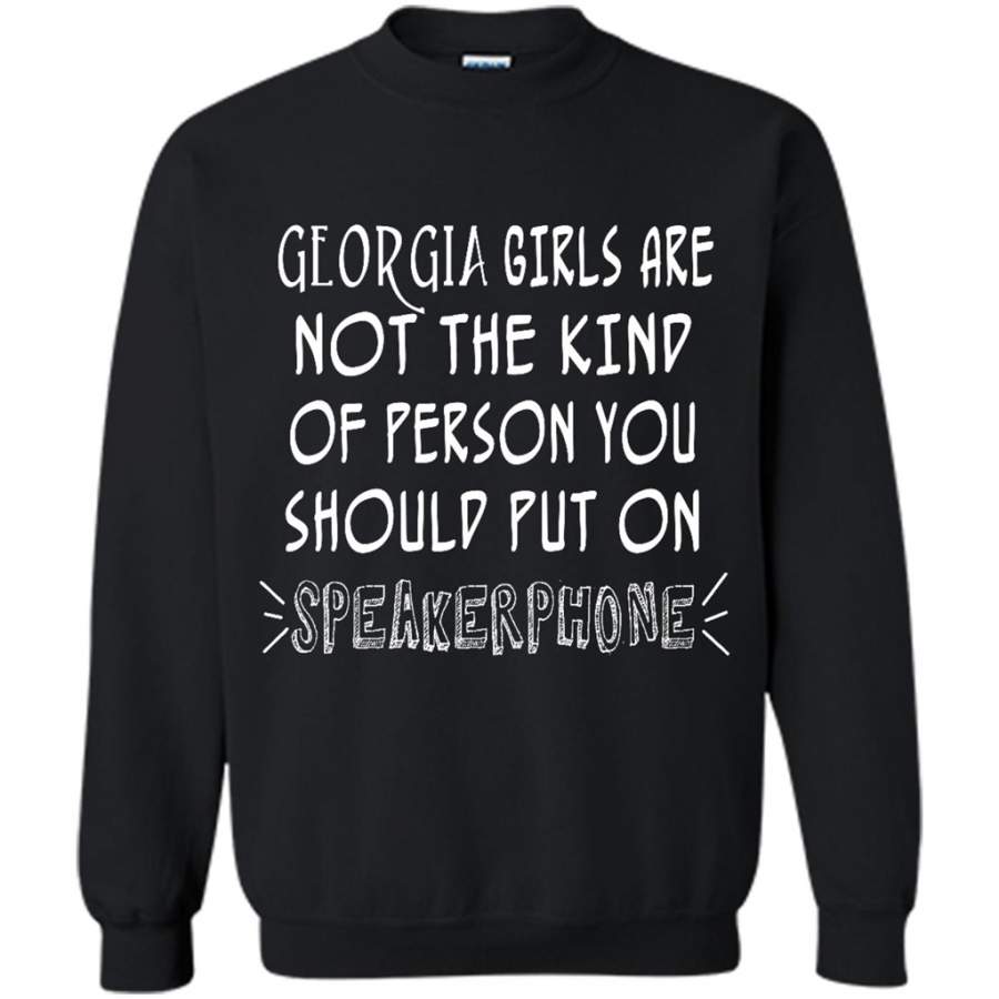 Georgia Girls Are Not The Kind Of Person You Should Put On Speakerphone – Gildan Crewneck Sweatshirt