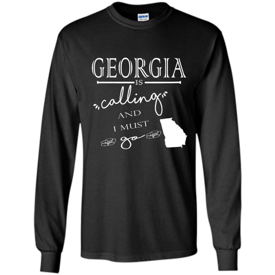 Georgia Is Calling And I Must Go – Gildan Long Sleeve Shirt