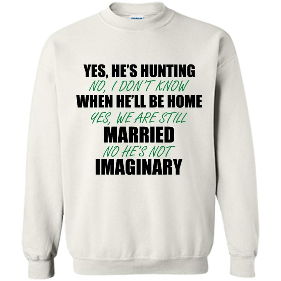 Yes, He’s Hunting No I Don’t Know When He’ll Be Home – Gildan Crewneck Sweatshirt