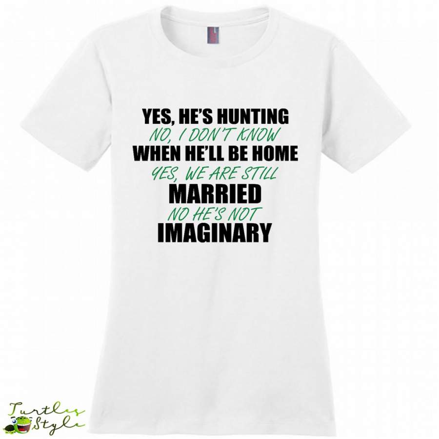 Yes, He’s Hunting No I Don’t Know When He’ll Be Home – District Made Women Shirt