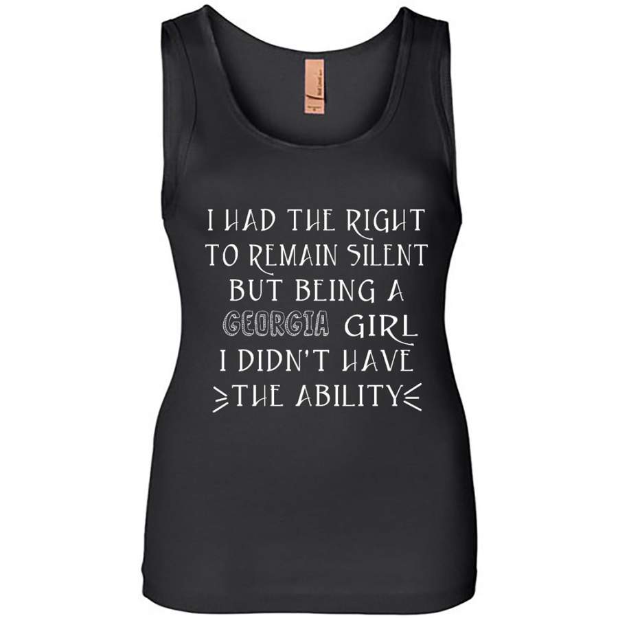 I Had The Right To Remain Silent But Being A Georgia Girl I Didn’t Have The Ability – Womens Jersey Tank