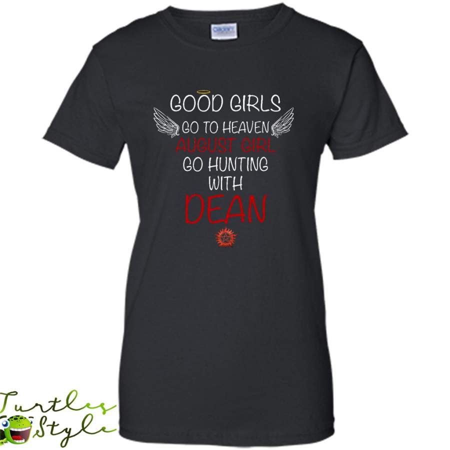 Good Girl Go To Heaven August Girl Go Hunting With Dean – Gildan Women Shirt