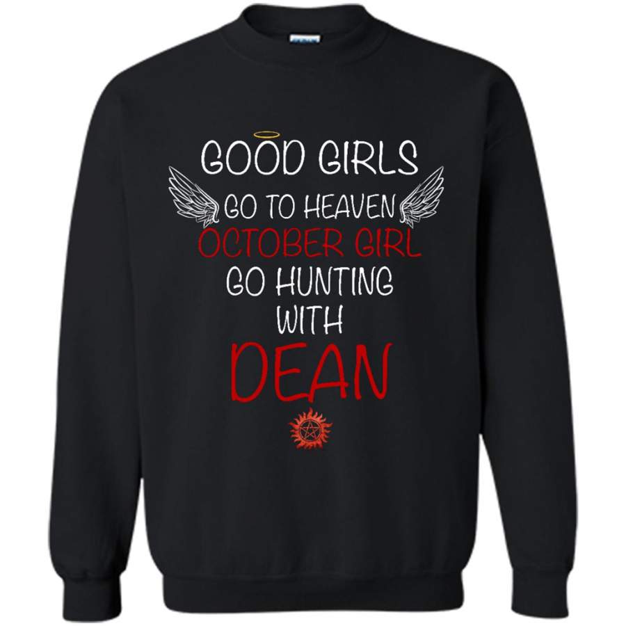 Good Girl Go To Heaven October Girl Go Hunting With Dean – Gildan Crewneck Sweatshirt