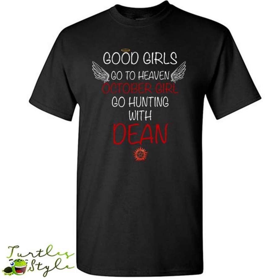 Good Girl Go To Heaven October Girl Go Hunting With Dean – Gildan Short Sleeve Shirt