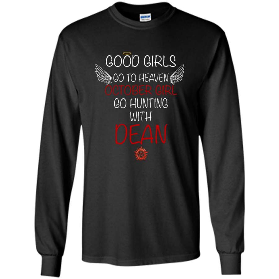 Good Girl Go To Heaven October Girl Go Hunting With Dean – Gildan Long Sleeve Shirt