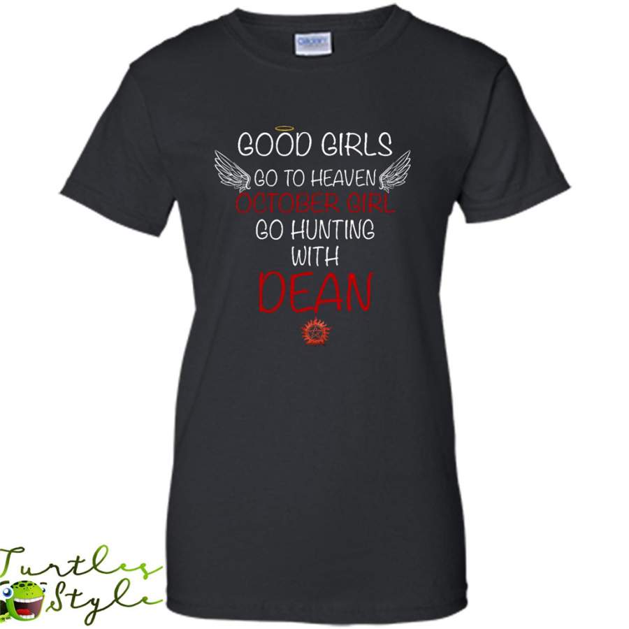 Good Girl Go To Heaven October Girl Go Hunting With Dean – Gildan Women Shirt