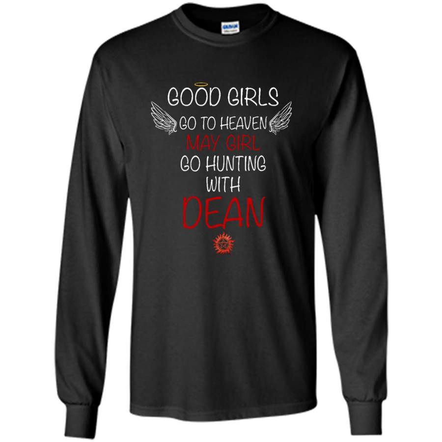 Good Girl Go To Heaven May Girl Go Hunting With Dean – Gildan Long Sleeve Shirt