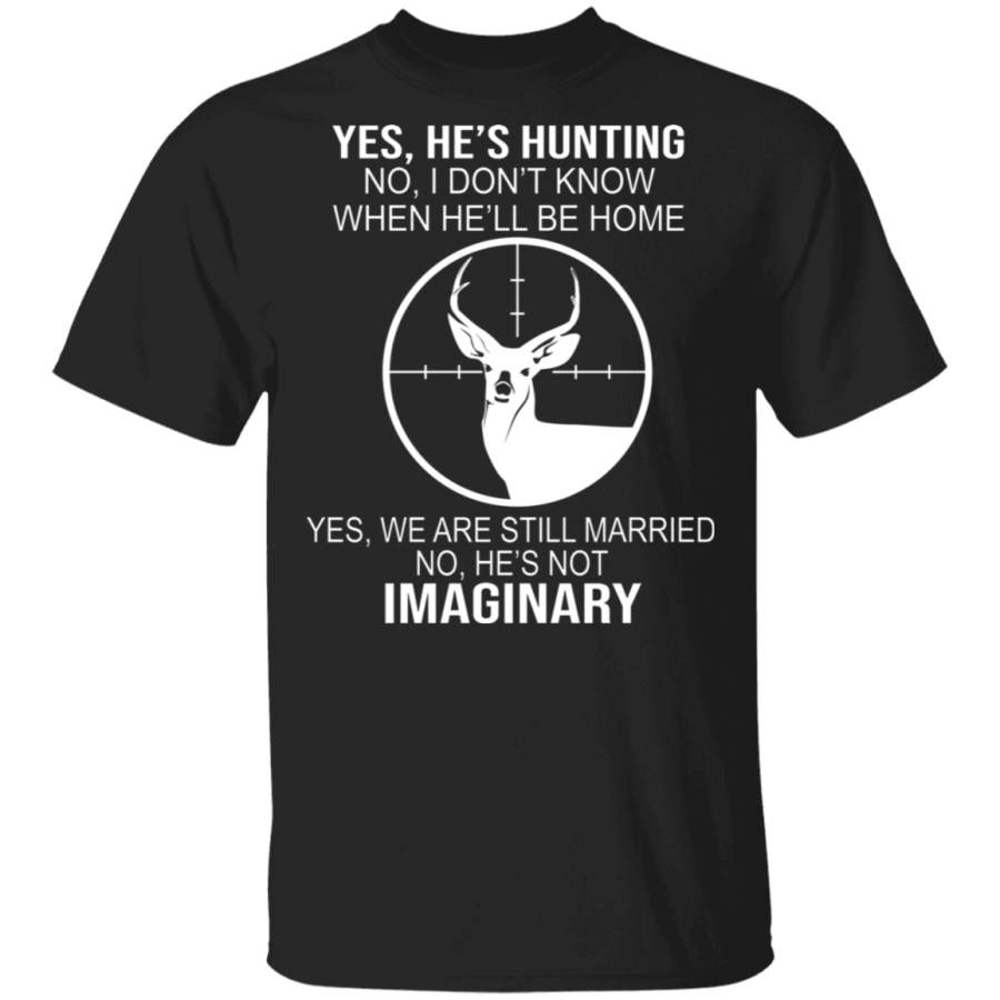 Couple Shirt Yes He’s Hunting No I Don’t Know When He’ll Be Home We Are Still Married He’s Not Imaginary Funny Couple Wife Gifts T-Shirt