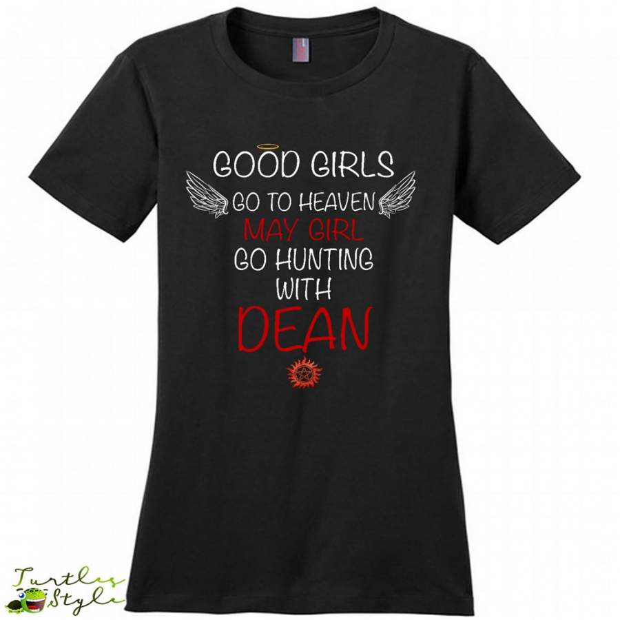 Good Girl Go To Heaven May Girl Go Hunting With Dean – District Made Women Shirt