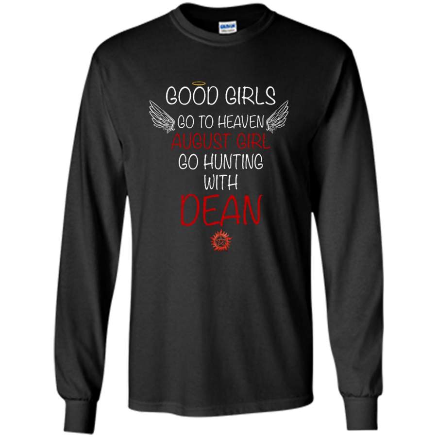 Good Girl Go To Heaven August Girl Go Hunting With Dean – Gildan Long Sleeve Shirt