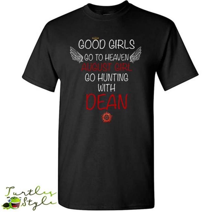 Good Girl Go To Heaven August Girl Go Hunting With Dean – Gildan Short Sleeve Shirt