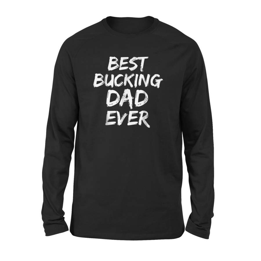 Best Buckin Dad Ever Shirt Buck Hunting Long Sleeve T-Shirt