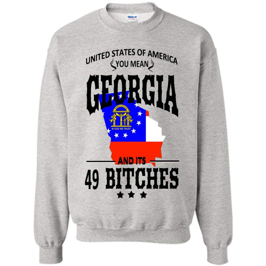 United States Of America You Mean Georgia And Its 49 Bitches – Gildan Crewneck Sweatshirt