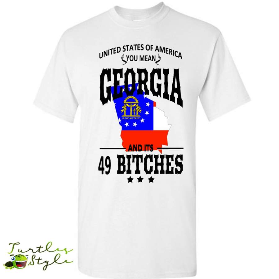 United States Of America You Mean Georgia And Its 49 Bitches – Gildan Short Sleeve Shirt