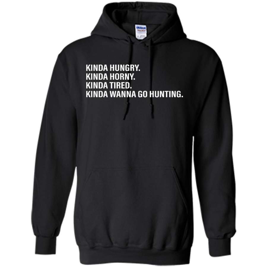 Kinda Hungry Kinda Horny Kinda Tired Kinda Wanna Go Hunting – Gildan Heavy Blend Hoodie