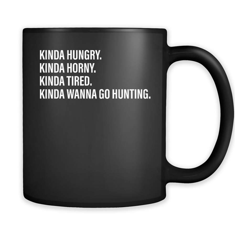 Kinda Hungry Kinda Horny Kinda Tired Kinda Wanna Go Hunting – Full-Wrap Coffee Black Mug