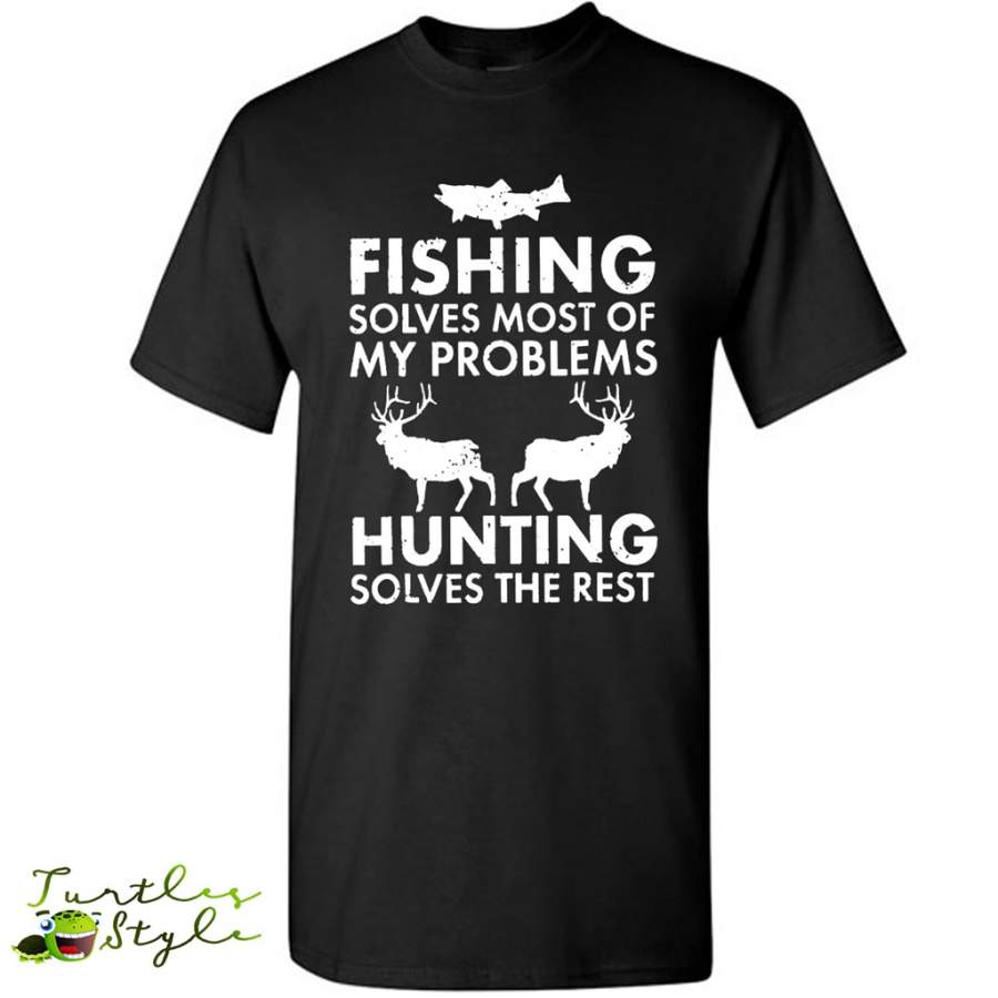 Fishing Solves Most Of My Problems Hunting Solves The Rest – Gildan Short Sleeve Shirt