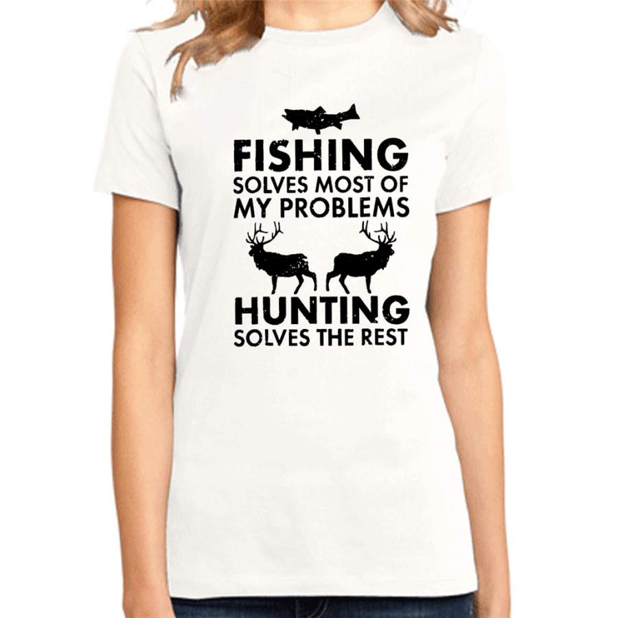 Fishing Solves Most Of My Problems Hunting Solves The Rest – District Made Ladies Shirt