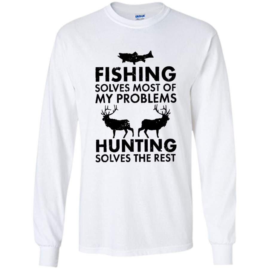 Fishing Solves Most Of My Problems Hunting Solves The Rest – Gildan Long Sleeve Shirt