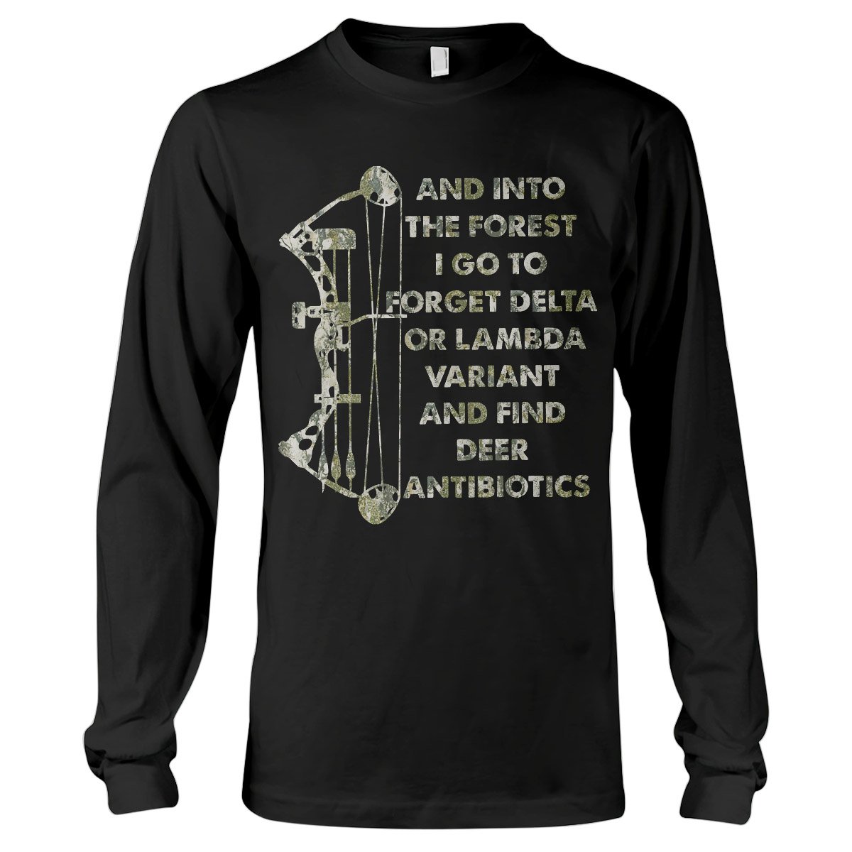 And Into The Forest I Find Deer Antibiotics, Bow Hunting Shirt, Hunting Long Sleeve T-Shirt