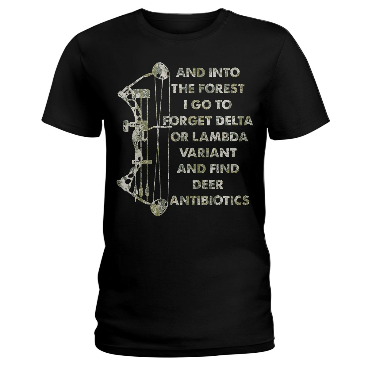 And Into The Forest I Find Deer Antibiotics, Bow Hunting Shirt, Hunting Ladies T-Shirt