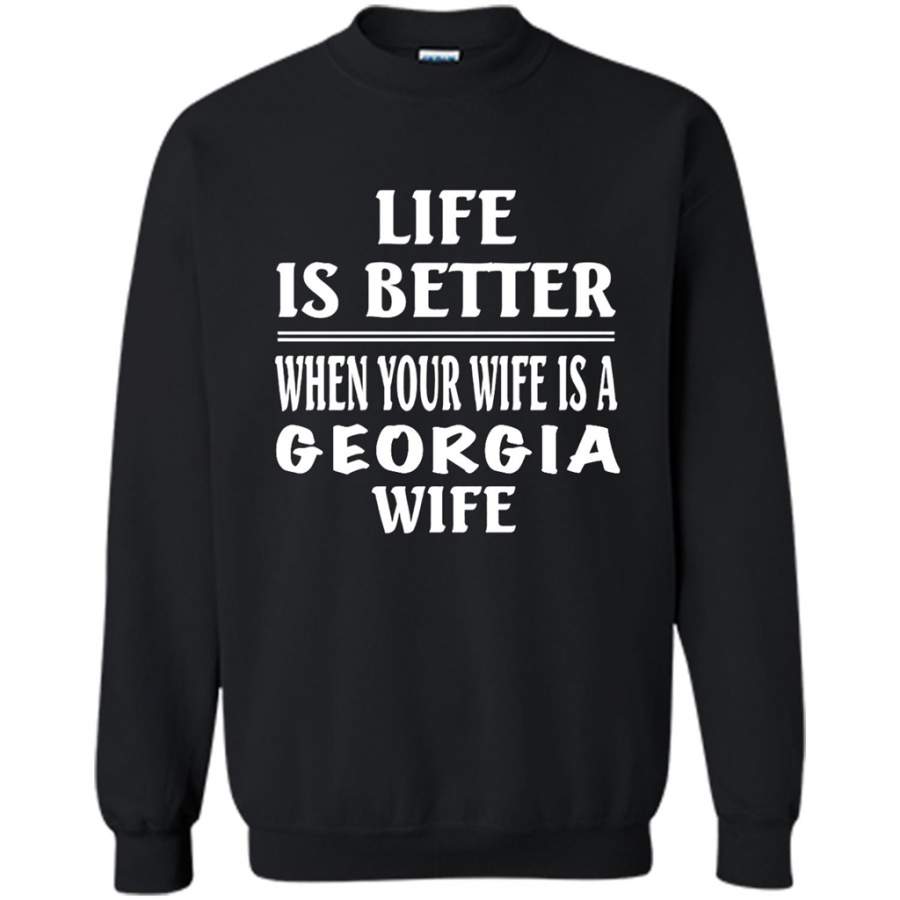 Life Is Better When Your Wife Is A Georgia Wife – Gildan Crewneck Sweatshirt