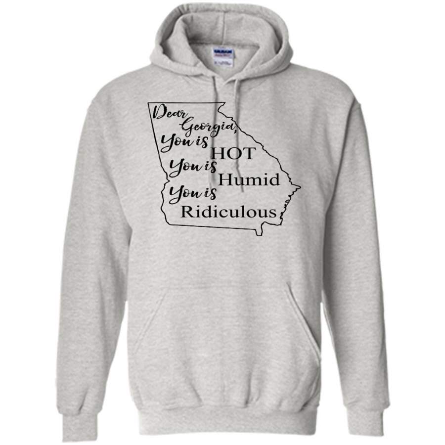 Dear Georgia You is HOT You is Humid You is Ridiculous – Gildan Heavy Blend Hoodie