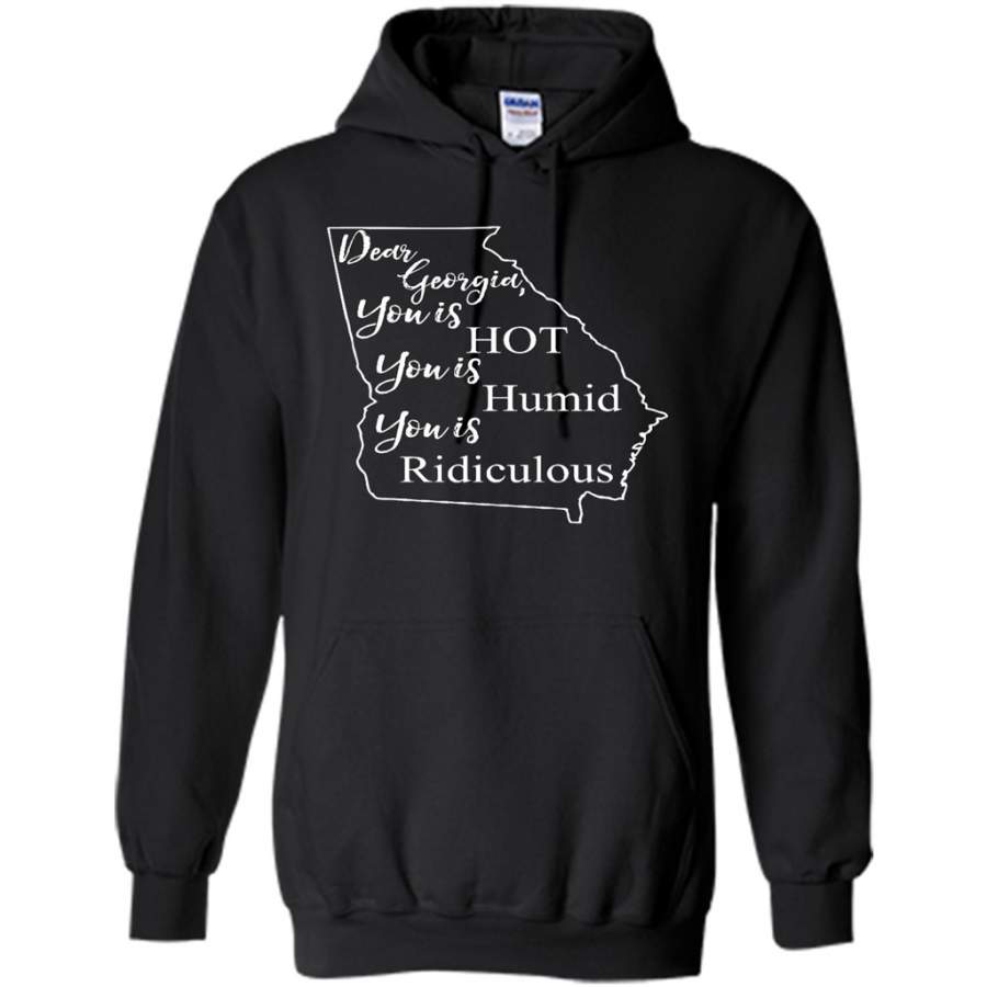 Dear Georgia, You is HOT You is Humid You is Ridiculous – Gildan Heavy Blend Hoodie