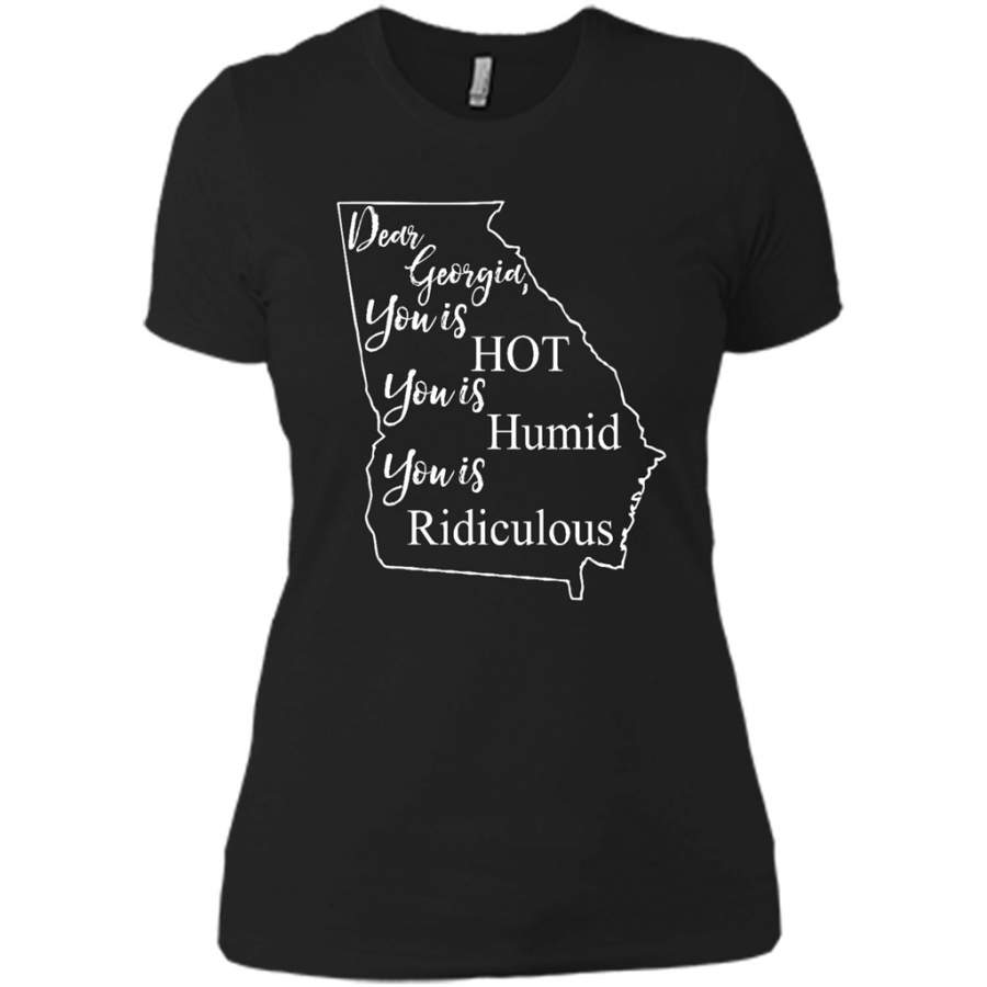 Dear Georgia, You is HOT You is Humid You is Ridiculous – District Made Ladies Shirt