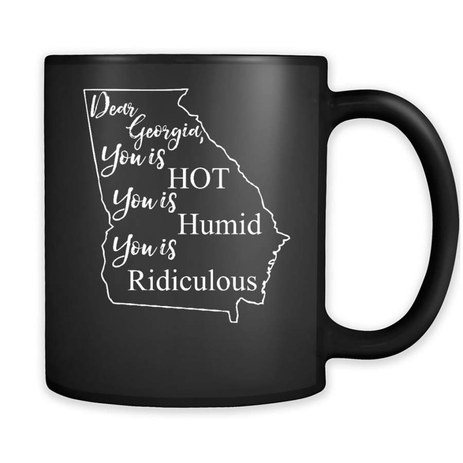 Dear Georgia, You is HOT You is Humid You is Ridiculous – Full-Wrap Coffee Black Mug